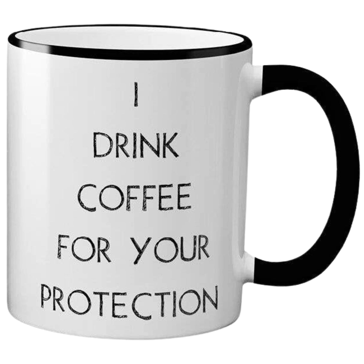 White ceramic mug with black text that reads "I DRINK COFFEE FOR YOUR PROTECTION." The mug has a black rim and handle.