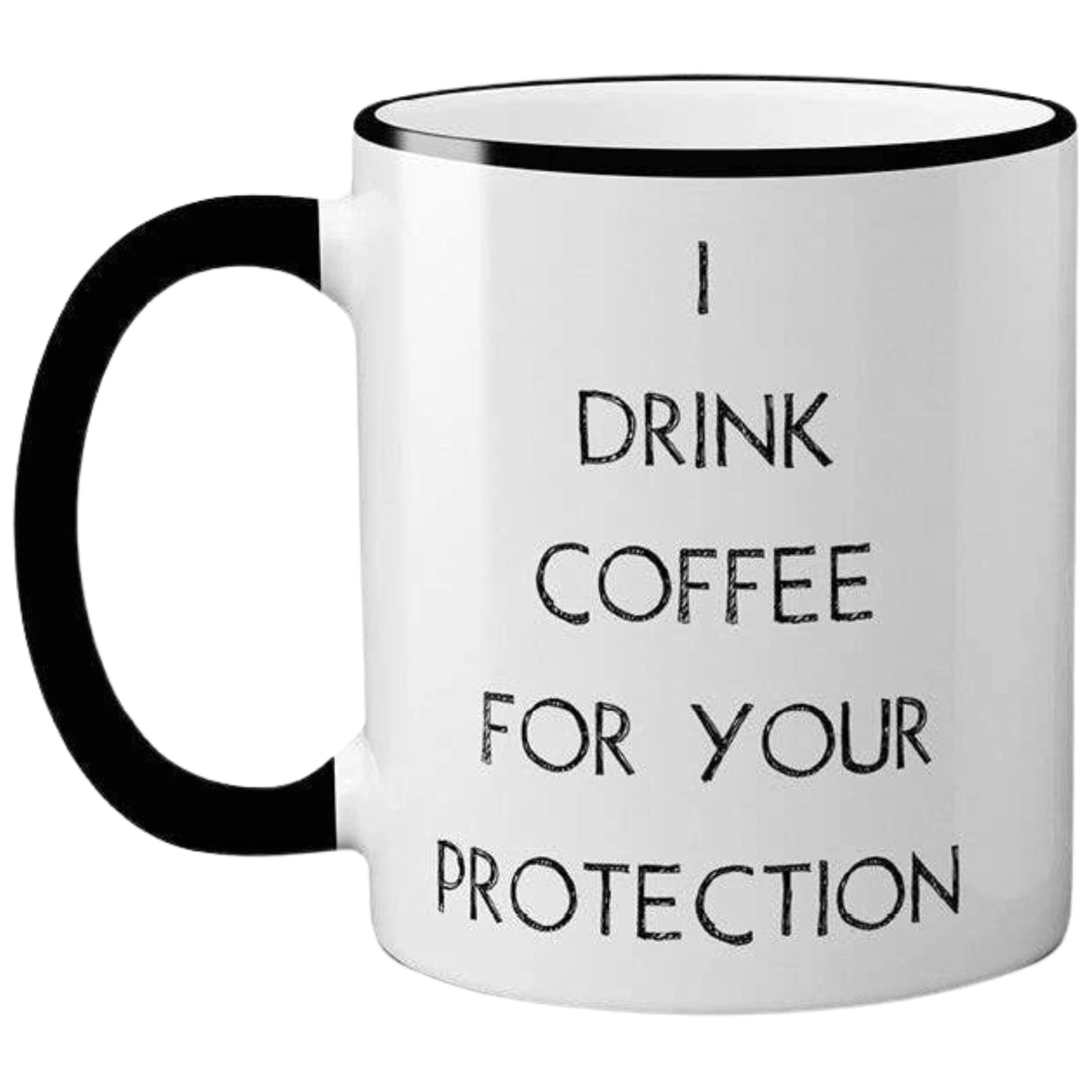 I Drink Coffee for Your Protection Mug