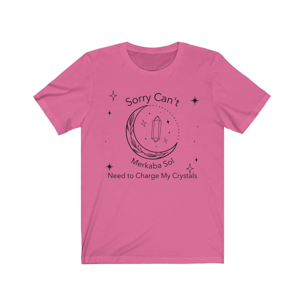 Charge Crystals Short Sleeve Tee - Sorry can't, need to charge my crystals. Bring inspiration and empowerment to your wardrobe with this Charge Crystals t-shirt in charity pink color or give it as a fun gift. From merkabasolshop.com