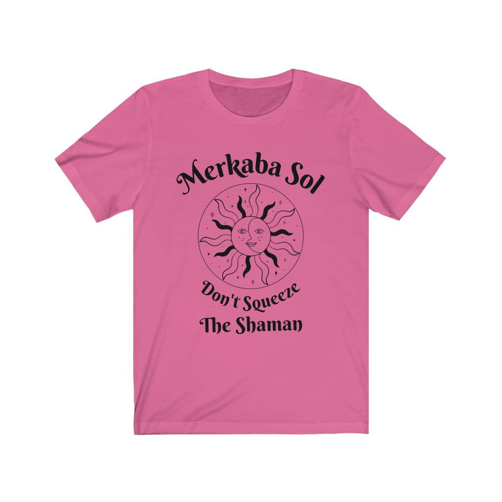 Don't Squeeze the Shaman Short Sleeve Tee - Don't squeeze the shaman. Bring inspiration and empowerment to your wardrobe with this Don't Squeeze the Shaman t-shirt in charity pink color or give it as a fun gift. From merkabasolshop.com