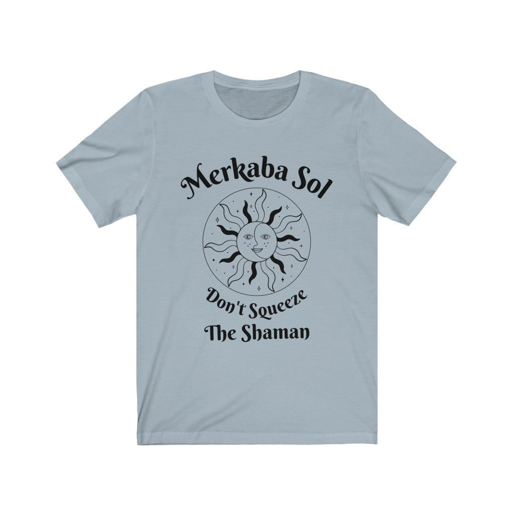 Don't Squeeze the Shaman Short Sleeve Tee - Don't squeeze the shaman. Bring inspiration and empowerment to your wardrobe with this Don't Squeeze the Shaman t-shirt in light blue color or give it as a fun gift. From merkabasolshop.com