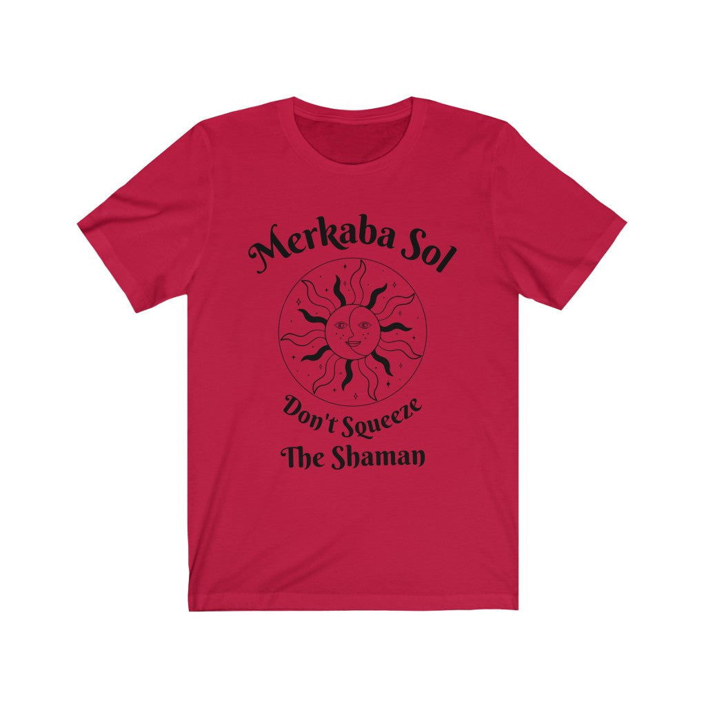 Don't Squeeze the Shaman Short Sleeve Tee - Don't squeeze the shaman. Bring inspiration and empowerment to your wardrobe with this Don't Squeeze the Shaman t-shirt in red color or give it as a fun gift. From merkabasolshop.com