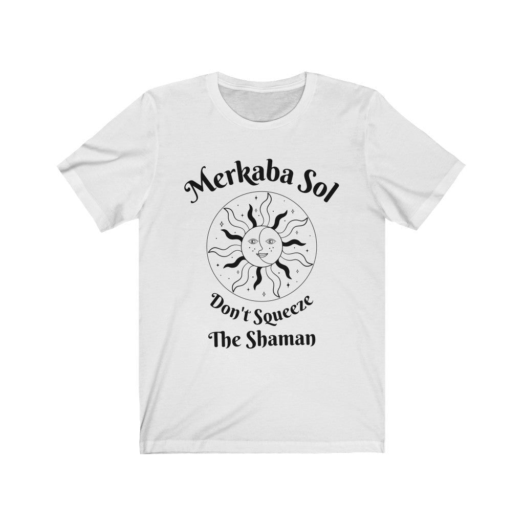Don't Squeeze the Shaman Short Sleeve Tee - Don't squeeze the shaman. Bring inspiration and empowerment to your wardrobe with this Don't Squeeze the Shaman t-shirt in white color or give it as a fun gift. From merkabasolshop.com