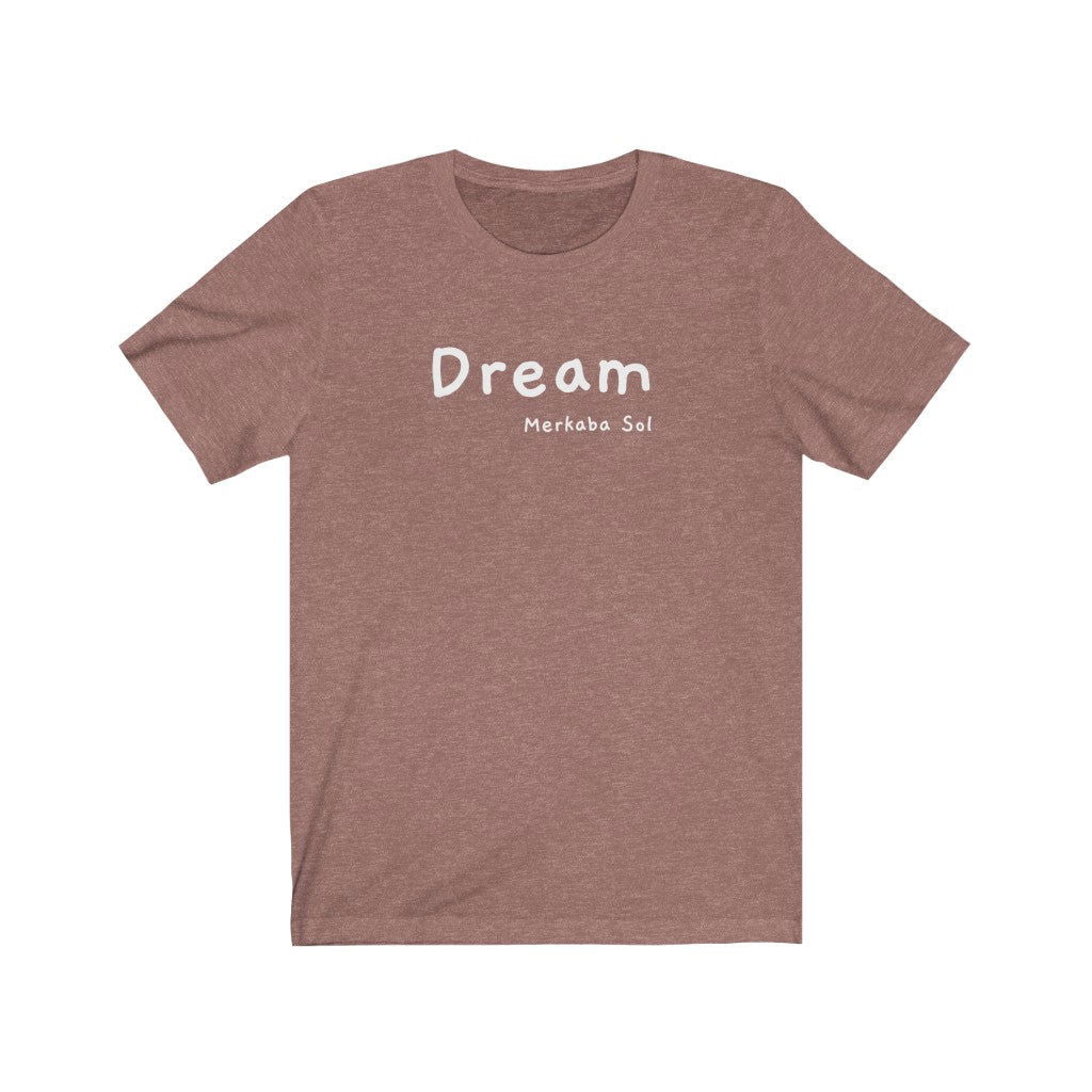 Dream Short Sleeve Tee - Dream is here so let the weekend being. Bring a unique shirt to your wardrobe with this Dream t-shirt in heather mauve color or give it as a fun gift. From merkabasolshop.com