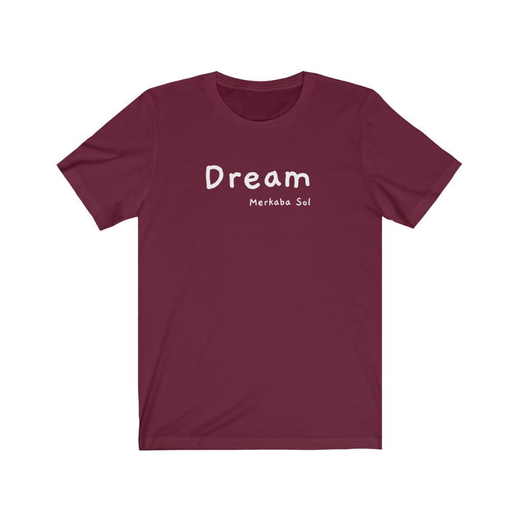 Dream Short Sleeve Tee - Dream is here so let the weekend being. Bring a unique shirt to your wardrobe with this Dream t-shirt in maroon color or give it as a fun gift. From merkabasolshop.com