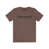 Empowered Short Sleeve Tee - Empowered. Bring inspiration and empowerment to your wardrobe with this Empowered t-shirt in brown color or give it as a fun gift. From merkabasolshop.com