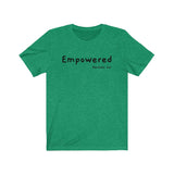 Empowered Short Sleeve Tee - Empowered. Bring inspiration and empowerment to your wardrobe with this Empowered t-shirt in kelly green color or give it as a fun gift. From merkabasolshop.com