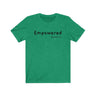 Empowered Short Sleeve Tee - Empowered. Bring inspiration and empowerment to your wardrobe with this Empowered t-shirt in kelly green color or give it as a fun gift. From merkabasolshop.com