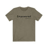 Empowered Short Sleeve Tee - Empowered. Bring inspiration and empowerment to your wardrobe with this Empowered t-shirt in olive color or give it as a fun gift. From merkabasolshop.com