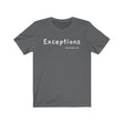Exceptions Short Sleeve Tee - Exceptions for all. Bring inspiration and empowerment to your wardrobe with this Exceptions t-shirt in asphalt color or give it as a fun gift. From merkabasolshop.com