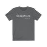 Exceptions Short Sleeve Tee - Exceptions for all. Bring inspiration and empowerment to your wardrobe with this Exceptions t-shirt in asphalt color or give it as a fun gift. From merkabasolshop.com