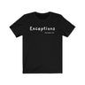 Exceptions Short Sleeve Tee - Exceptions for all. Bring inspiration and empowerment to your wardrobe with this Exceptions t-shirt in black color or give it as a fun gift. From merkabasolshop.com
