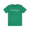 Exceptions Short Sleeve Tee - Exceptions for all. Bring inspiration and empowerment to your wardrobe with this Exceptions t-shirt in kelly green color or give it as a fun gift. From merkabasolshop.com