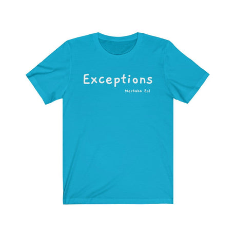 Exceptions Short Sleeve Tee - Exceptions for all. Bring inspiration and empowerment to your wardrobe with this Exceptions t-shirt in turquoise color or give it as a fun gift. From merkabasolshop.com