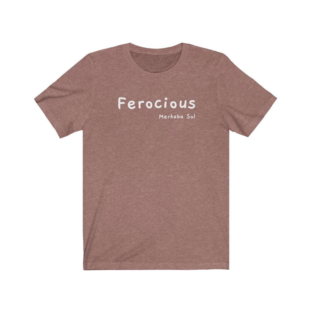 Ferocius Short Sleeve Tee - Be ferocious on your journey and live life to the fullest.  Bring a unique shirt to your wardrobe with this Ferocious t-shirt in heather mauve color or give it as a fun gift. From merkabasolshop.com