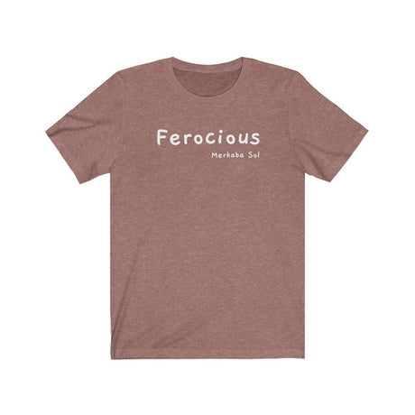 Ferocius Short Sleeve Tee - Be ferocious on your journey and live life to the fullest.  Bring a unique shirt to your wardrobe with this Ferocious t-shirt in heather mauve color or give it as a fun gift. From merkabasolshop.com