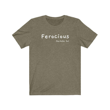 Ferocius Short Sleeve Tee - Be ferocious on your journey and live life to the fullest.  Bring a unique shirt to your wardrobe with this Ferocious t-shirt in heather olive color or give it as a fun gift. From merkabasolshop.com