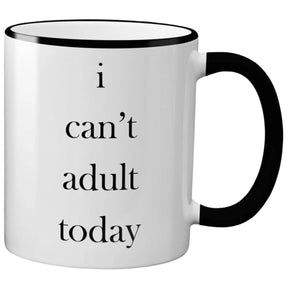 White ceramic mug with black text that reads "I CAN'T ADULT TODAY." The mug has a black rim and handle.