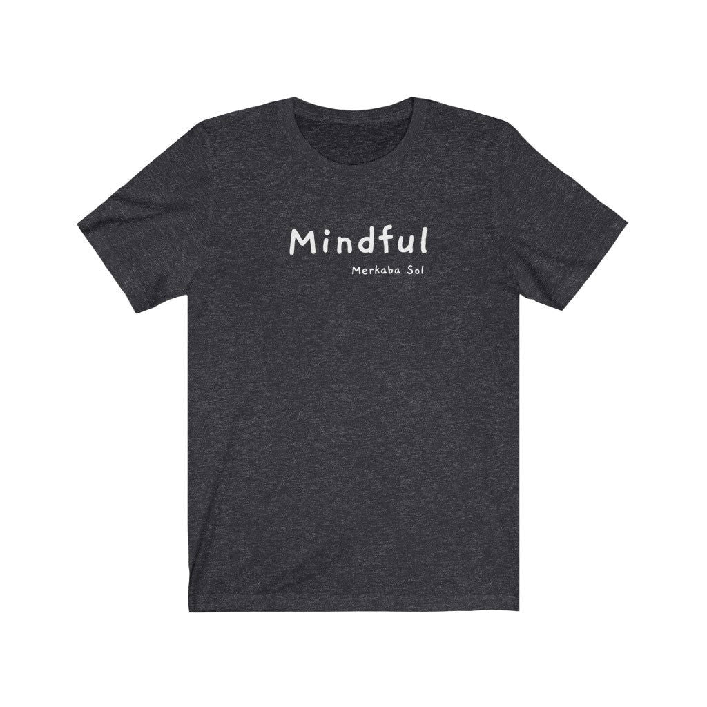 Mindful Short Sleeve Tee - A mindful message for all to see.  Bring a unique shirt to your wardrobe with this Mindful t-shirt in this dark grey heather color or give it as a fun gift. From merkabasolshop.com