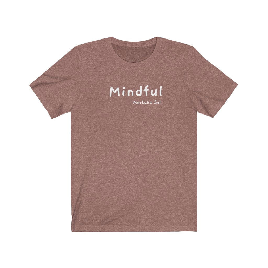 Mindful Short Sleeve Tee - A mindful message for all to see.  Bring a unique shirt to your wardrobe with this Mindful t-shirt in this heather mauve color or give it as a fun gift. From merkabasolshop.com