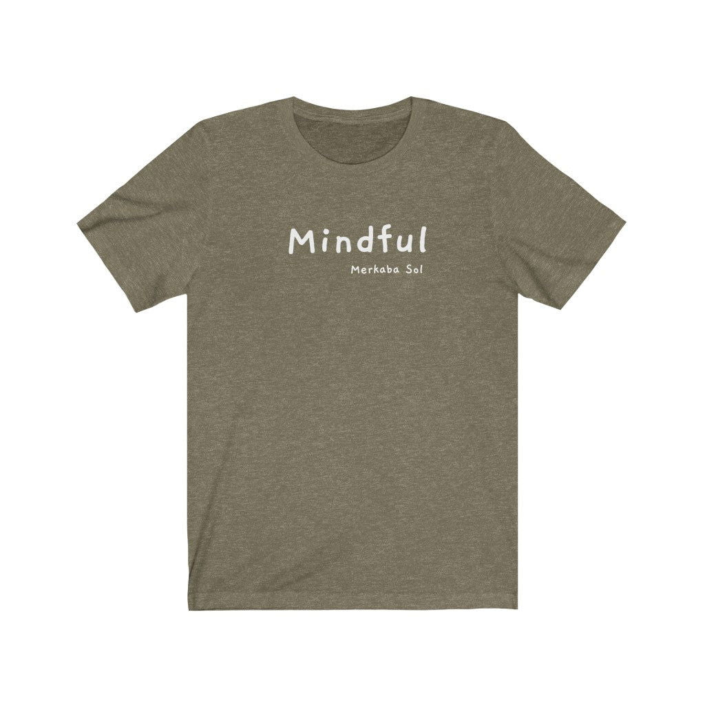 Mindful Short Sleeve Tee - A mindful message for all to see.  Bring a unique shirt to your wardrobe with this Mindful t-shirt in this heather olive color or give it as a fun gift. From merkabasolshop.com