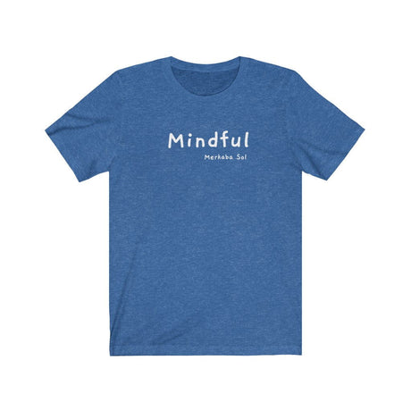 Mindful Short Sleeve Tee - A mindful message for all to see.  Bring a unique shirt to your wardrobe with this Mindful t-shirt in this heather true roya color or give it as a fun gift. From merkabasolshop.com