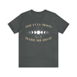 Moon Made Me Do It Short Sleeve Tee - 
