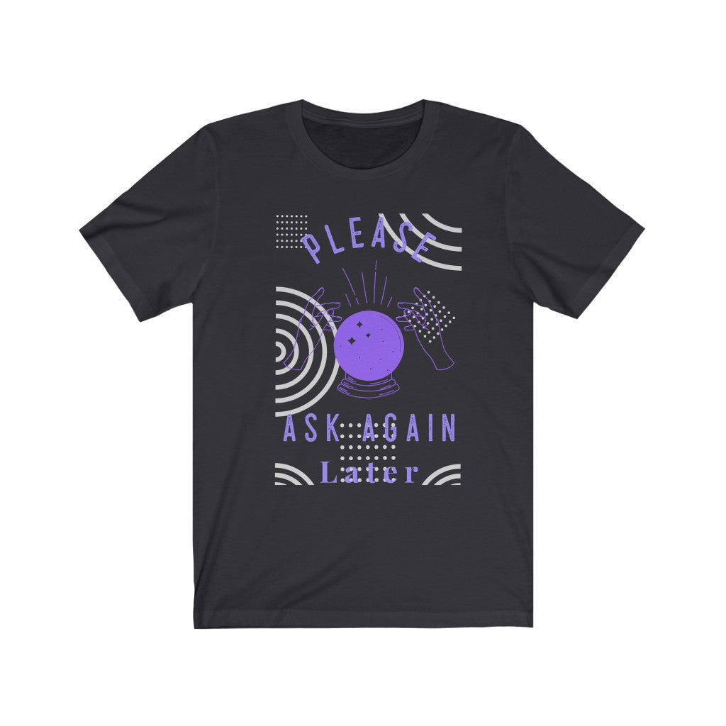 Please Ask Again Later Short Sleeve Tee - Please Ask Again Later. Bring inspiration and empowerment to your wardrobe with this Please Ask Again Later t-shirt in dark grey color or give it as a fun gift. From merkabasolshop.com