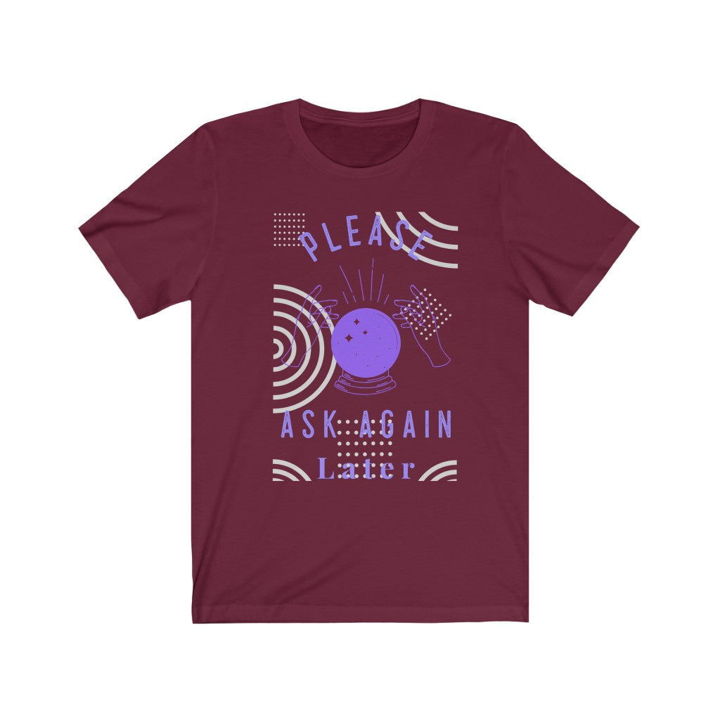Please Ask Again Later Short Sleeve Tee - Please Ask Again Later. Bring inspiration and empowerment to your wardrobe with this Please Ask Again Later t-shirt in maroon color or give it as a fun gift. From merkabasolshop.com