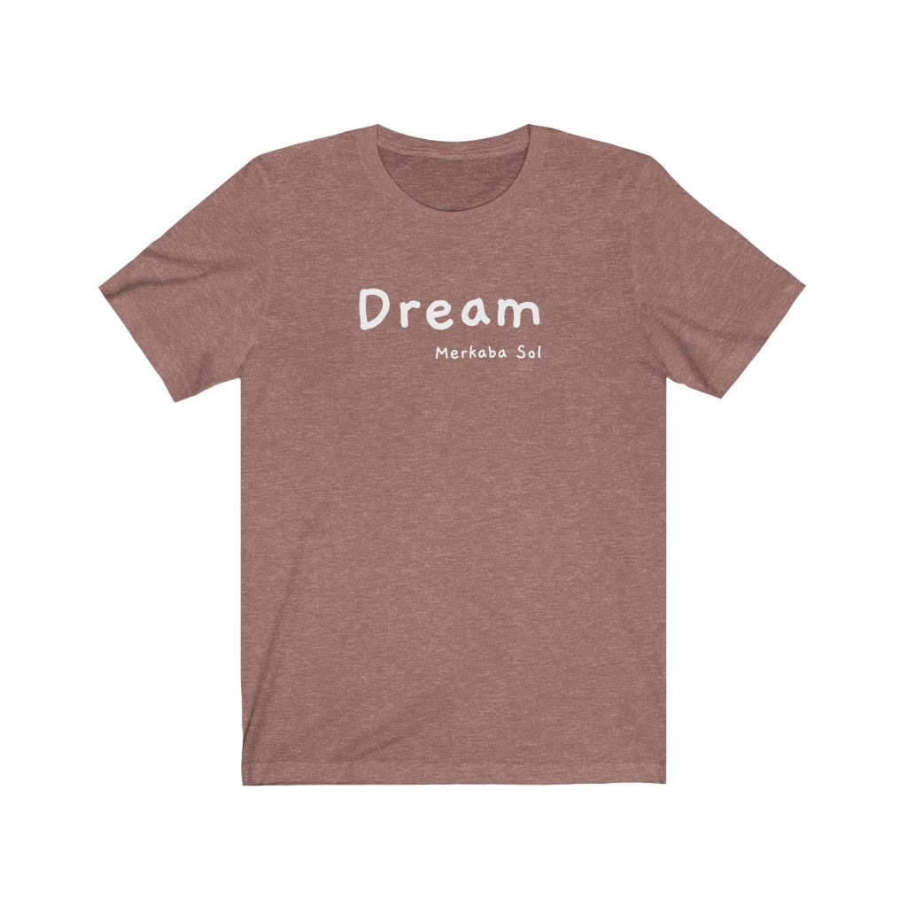 Dream is here so let the weekend being. Bring a unique shirt to your wardrobe with this Dream t-shirt in heather mauve color or give it as a fun gift. From merkabasolshop.com
