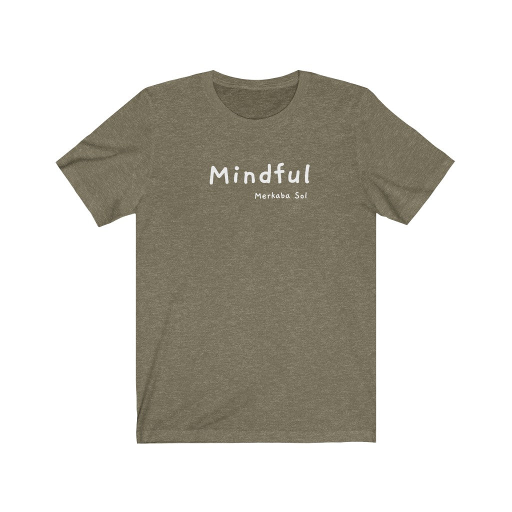 A mindful message for all to see.  Bring a unique shirt to your wardrobe with this Mindful t-shirt in this heather olive color or give it as a fun gift. From merkabasolshop.com