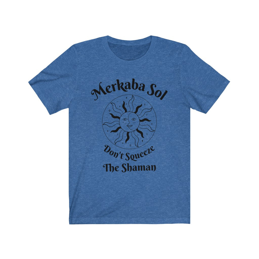 Don't squeeze the shaman. Bring inspiration and empowerment to your wardrobe with this Don't Squeeze the Shaman t-shirt in true blue color or give it as a fun gift. From merkabasolshop.com