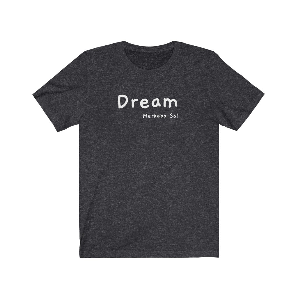 Dream is here so let the weekend being. Bring a unique shirt to your wardrobe with this Dream t-shirt in dark grey heather color or give it as a fun gift. From merkabasolshop.com