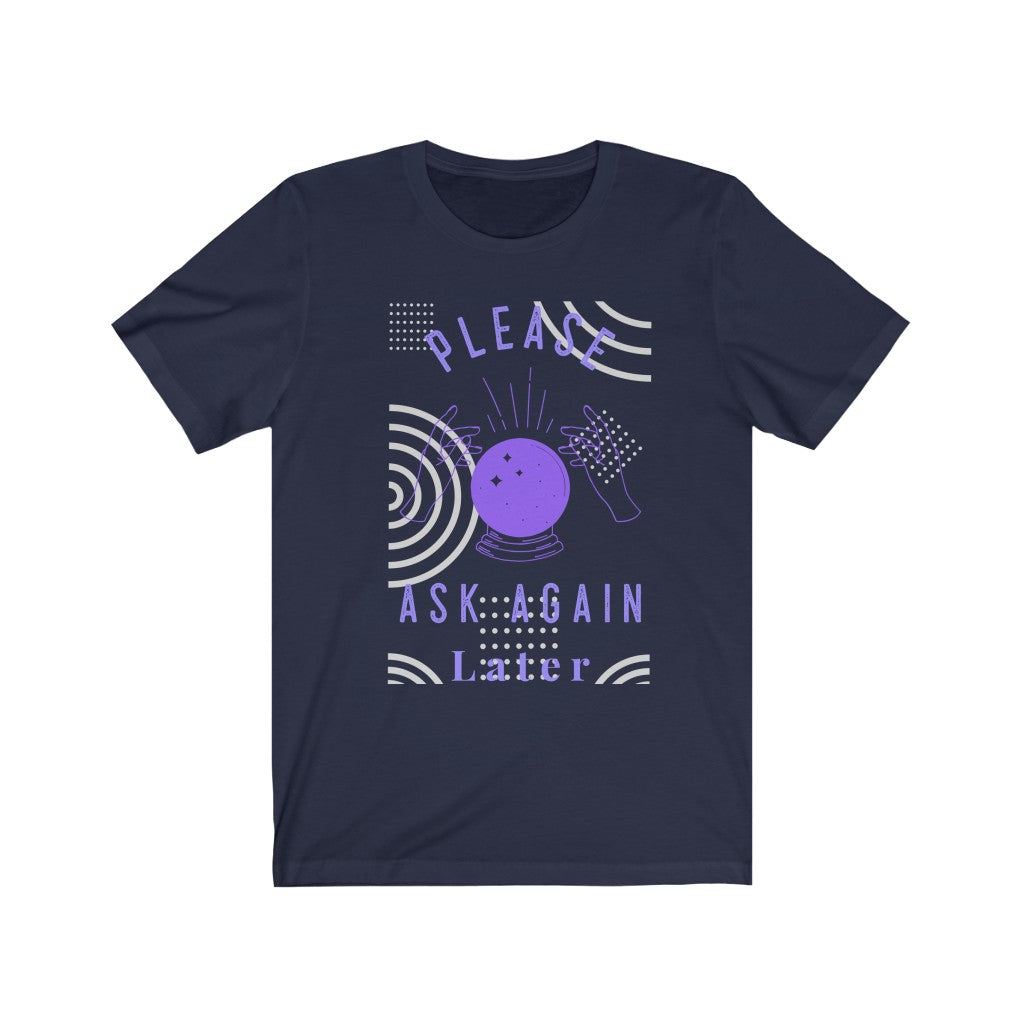 Please Ask Again Later. Bring inspiration and empowerment to your wardrobe with this Please Ask Again Later t-shirt in navy color or give it as a fun gift. From merkabasolshop.com
