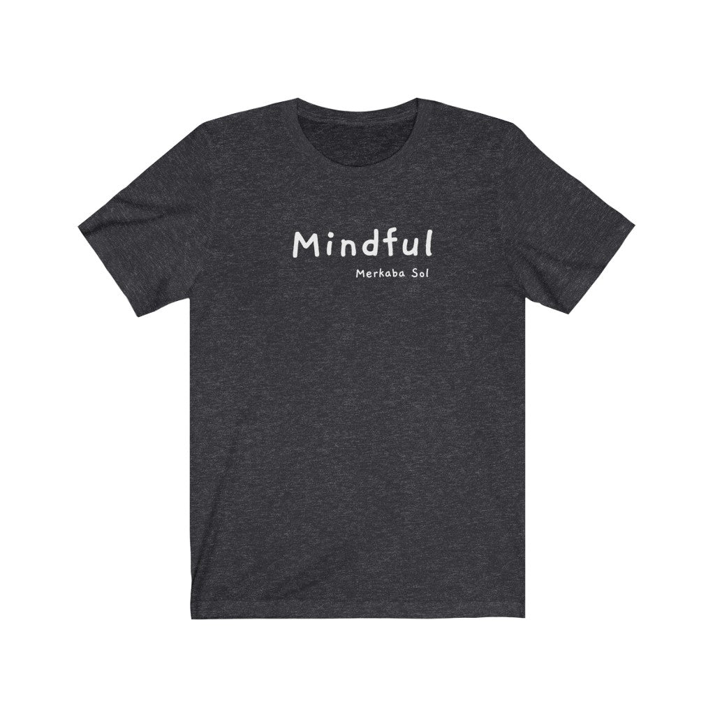 A mindful message for all to see.  Bring a unique shirt to your wardrobe with this Mindful t-shirt in this dark grey heather color or give it as a fun gift. From merkabasolshop.com