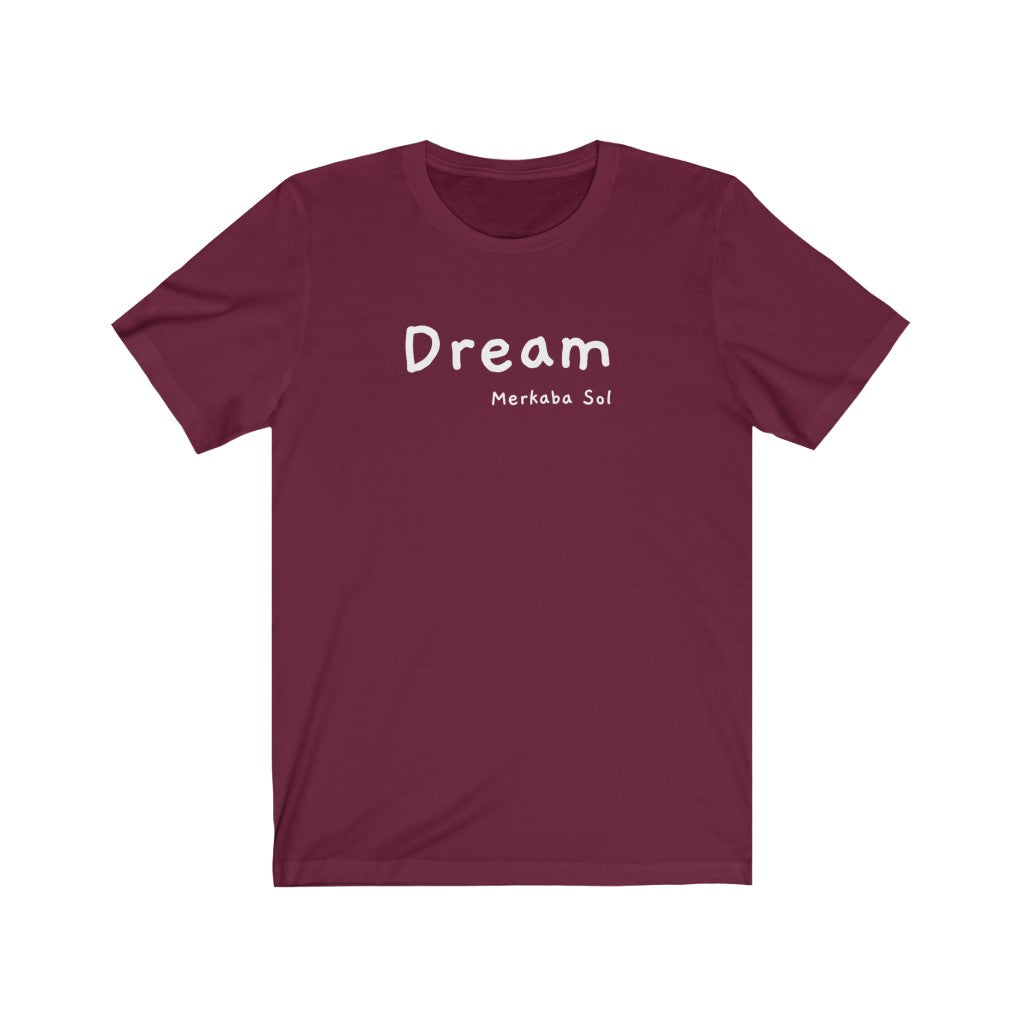 Dream is here so let the weekend being. Bring a unique shirt to your wardrobe with this Dream t-shirt in maroon color or give it as a fun gift. From merkabasolshop.com