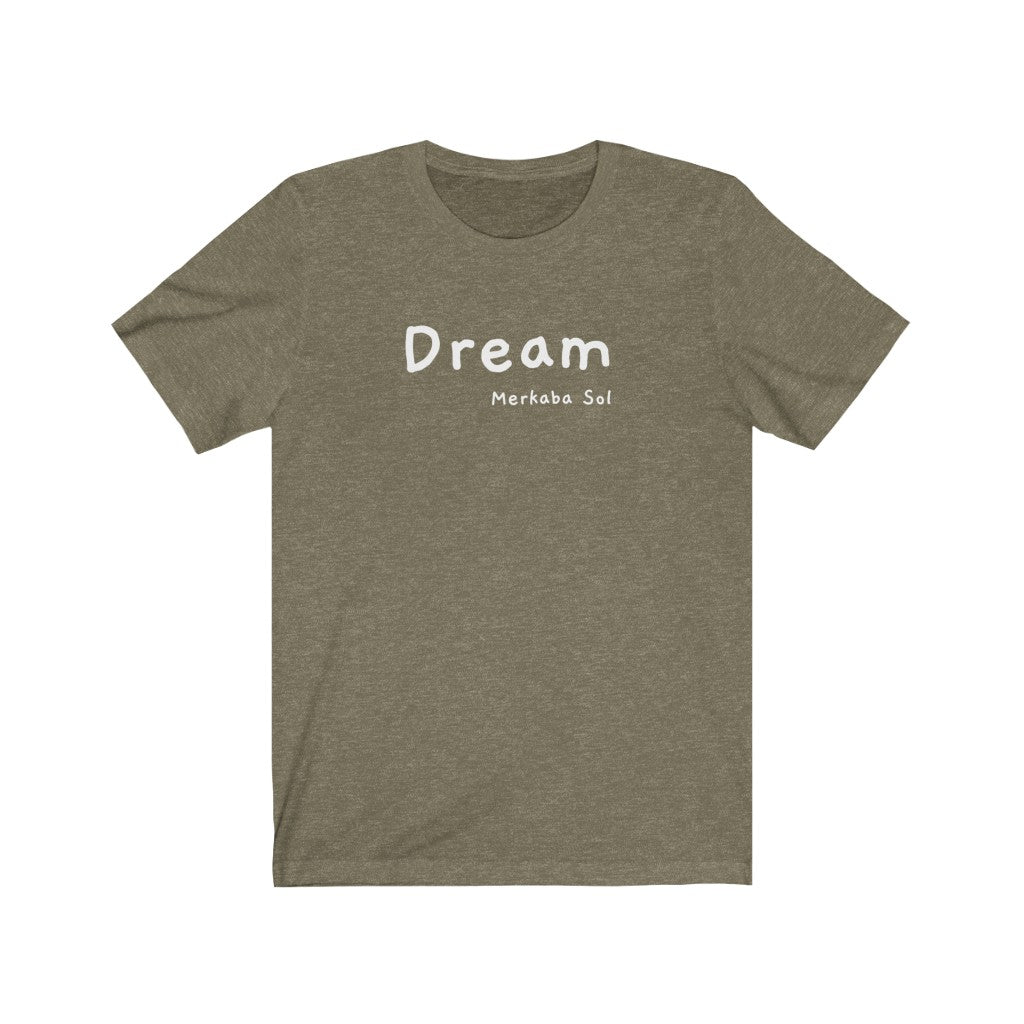 Dream is here so let the weekend being. Bring a unique shirt to your wardrobe with this Dream t-shirt in heather olive color or give it as a fun gift. From merkabasolshop.com
