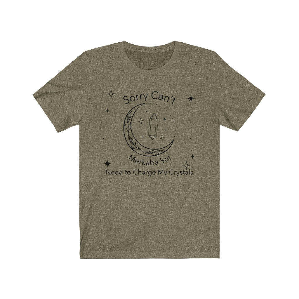 Sorry can't, need to charge my crystals. Bring inspiration and empowerment to your wardrobe with this Charge Crystals t-shirt in olive color or give it as a fun gift. From merkabasolshop.com