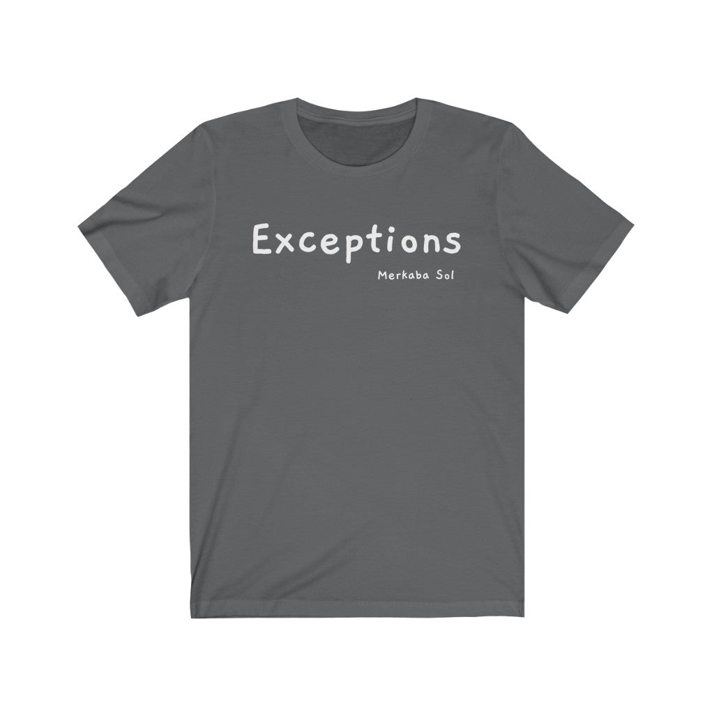 Exceptions for all. Bring inspiration and empowerment to your wardrobe with this Exceptions t-shirt in asphalt color or give it as a fun gift. From merkabasolshop.com